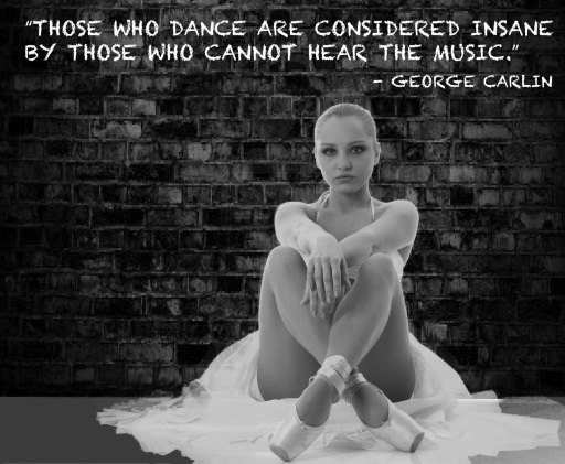 Those that dance are considered insane by those who cannot hear the music