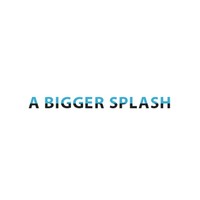 a bigger splash