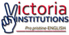 VICTORIA INSTITUTIONS